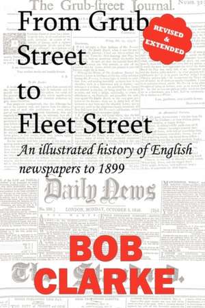 From Grub Street to Fleet Street de Bob Clarke