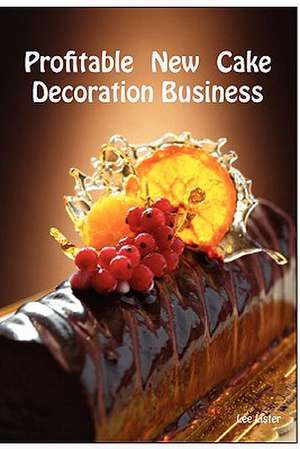 Profitable New Cake Decoration Business de Lee Lister