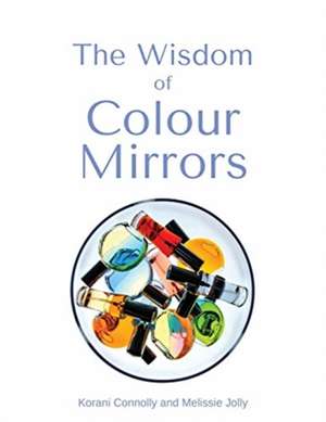 The Wisdom of Colour Mirrors de Korani Connolly