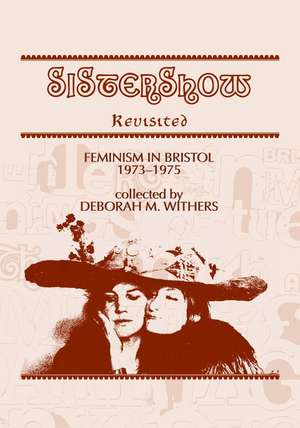 Sistershow Revisited: Feminism in Bristol, 1973–75 de Deborah M. Withers