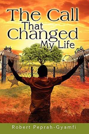 The Call That Changed My Life de Robert Peprah-Gyamfi