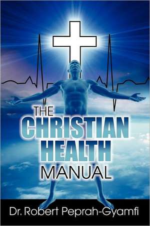 The Christian Health Manual de Robert Peprah-Gyamfi