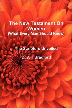 The New Testament on Women - What Every Man Should Know: Fundamentals de Adam Timothy Bradford