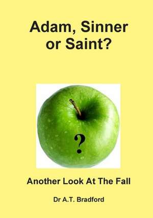 Adam - Sinner or Saint? Another Look at the Fall de Adam Timothy Bradford