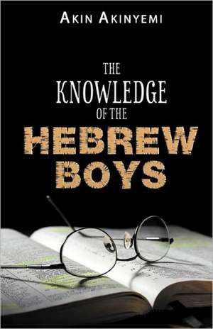 The Knowledge of the Hebrew Boys de Akin Akinyemi