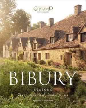 Bibury Seasons: The Beautiful Cotswold Village Photographed Through the Seasons de Ray Lipscombe