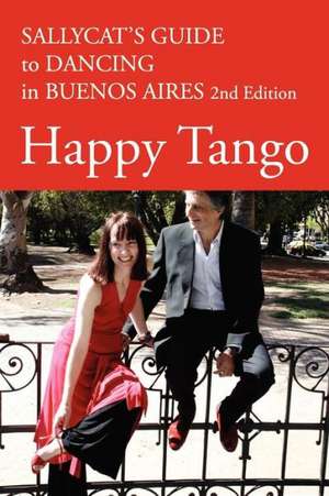 Happy Tango: Sallycat's Guide to Dancing in Buenos Aires 2nd Edition de Sally Blake