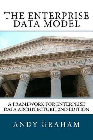 The Enterprise Data Model: A Framework for Enterprise Data Architecture, 2nd Edition de Andy Graham