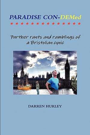 Paradise Con-Demed.....Further Rants and Ramblings of a Bristolian Cynic de Darren Hurley