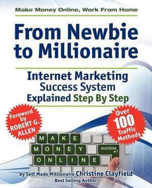 Make Money Online. Work from Home. from Newbie to Millionaire de Christine Clayfield