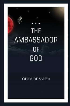 The Ambassador of God de Olumide Sanya MR