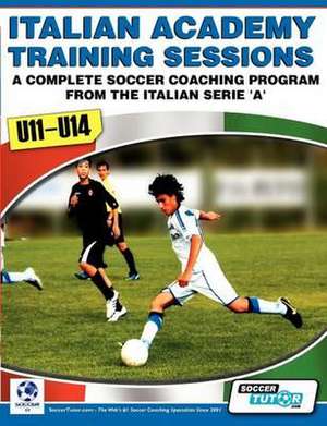 Italian Academy Training Sessions for U11-U14 - A Complete Soccer Coaching Program de Mirko Mazzantini