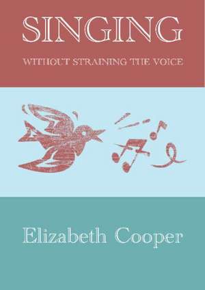 Singing without Straining the Voice de Elizabeth Cooper