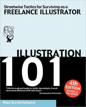 Illustration 101 - Streetwise Tactics for Surviving as a Freelance Illustrator de Max Scratchmann