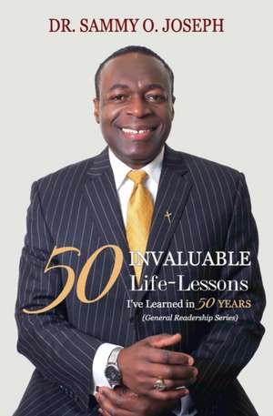 50 INVALUABLE LIFE-LESSONS I've Learned in 50 Years de Sammy O. Joseph