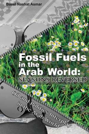 Fossil Fuels in the Arab World de Basel Asmar