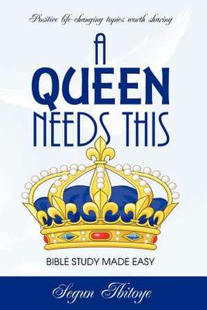 A Queen Needs This - Bible Study Made Easy de Segun Ibitoye