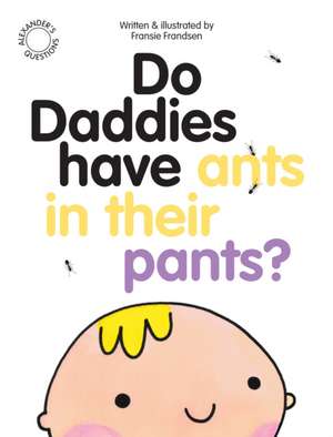 Do Daddies have Ants in their Pants? de Fransie Frandsen