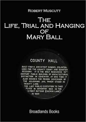 The Life, Trial and Hanging of Mary Ball de Robert James Muscutt