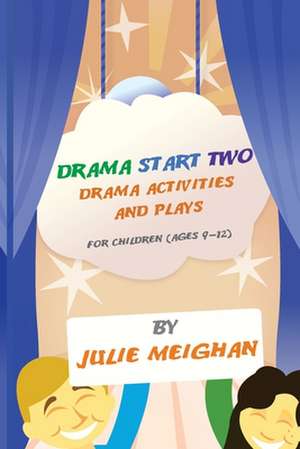 Drama Start Two Drama Activities and Plays for Children (Ages 9-12): Drama Start Two de Julie Meighan