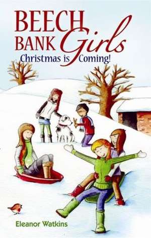 Beech Bank Girls: Christmas is Coming de Eleanor Watkins