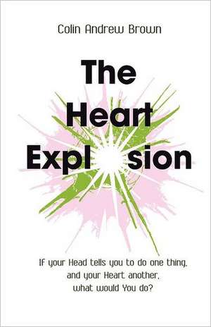 The Heart Explosion de Colin Andrew Brown