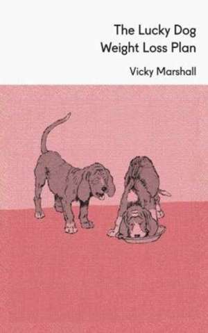 The Lucky Dog Weight Loss Plan de Victoria Marshall