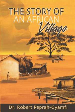 The Story of an African Village de Robert Peprah-Gyamfi