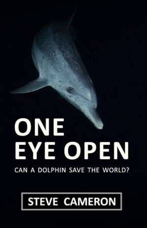 One Eye Open: Can a Dolphin Save the World? de Steve Cameron