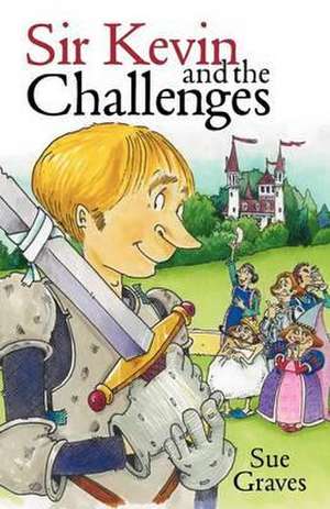 Sir Kevin and the Challenges de Sue Graves