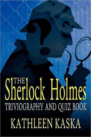 The Sherlock Holmes Triviography and Quiz Book de Kathleen Kaska