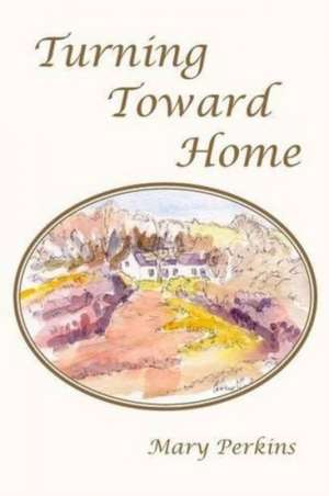 Turning Toward Home de Mary Perkins