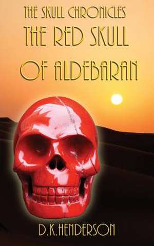 The Red Skull of Aldebaran de D. K. Henderson