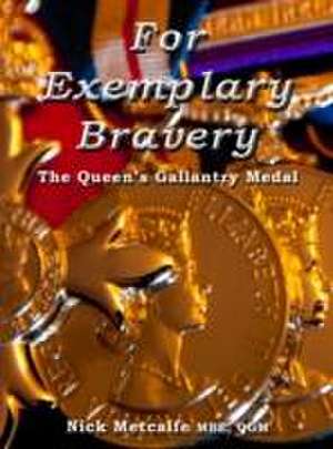 For Exemplary Bravery - The Queen's Gallantry Medal de Nick Metcalfe