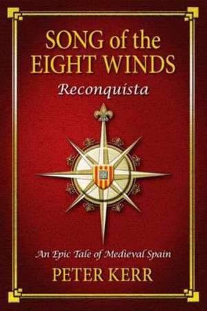 Song of the Eight Winds: Reconquista - An Epic Tale of Medieval Spain de Peter Kerr