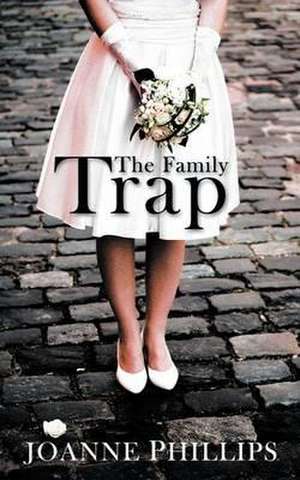 The Family Trap de Joanne Phillips