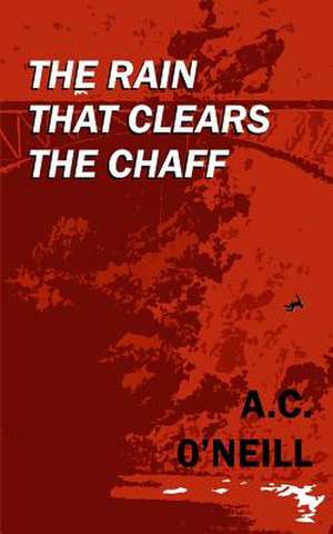 The Rain That Clears the Chaff de A. C. O'Neill