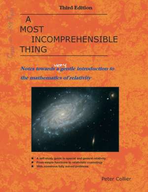 A Most Incomprehensible Thing: Notes Towards a Very Gentle Introduction to the Mathematics of Relativity de Peter Collier