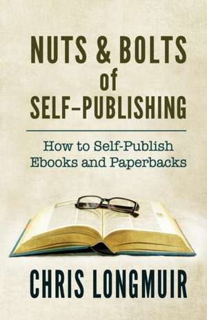 Nuts & Bolts of Self-Publishing de Chris Longmuir