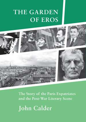 The Garden of Eros: The Story of the Paris Expatriates and the Post-War Literary Scene de John Calder