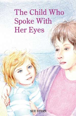 THE CHILD WHO SPOKE WITH HER EYES de Sue Stern