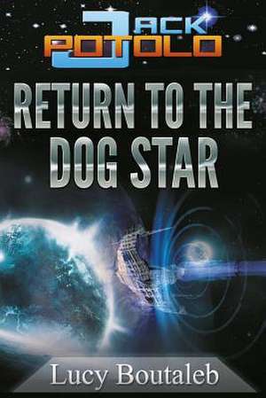 Jack Potolo: Return to the Dog Star de Mrs Lucy Ann Boutaleb