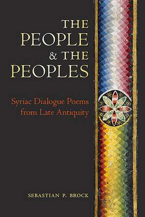 The People and the Peoples: Syriac Dialogue Poems from Late Antiquity de Sebastian P. Brock