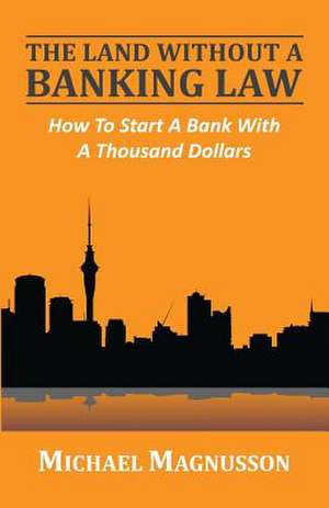 The Land Without a Banking Law de Michael Magnusson