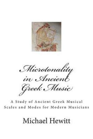 Microtonality in Ancient Greek Music de Dr Michael Hewitt