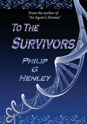 To The Survivors de Philip G Henley