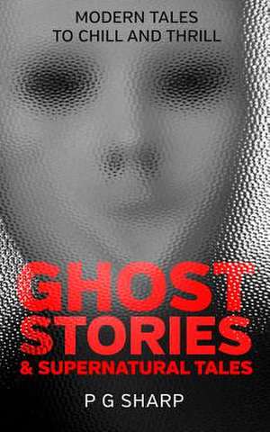 Ghost Stories and Supernatural Tales de P. G. Sharp