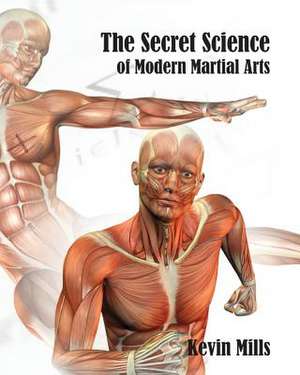 The Secret Science of Modern Martial Arts de MR Kevin J. Mills