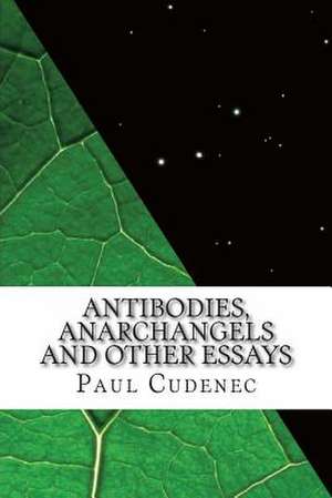 Antibodies, Anarchangels and Other Essays de Paul Cudenec