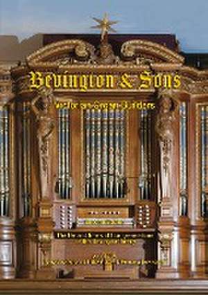 Bevington & Sons, Victorian Organ Builders de Tony Bevington